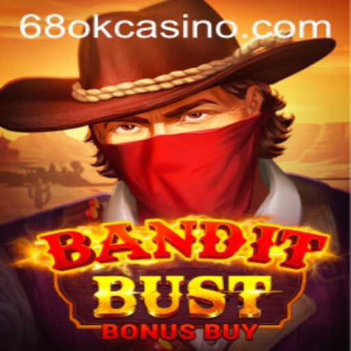 BanditBustBonusBuy: An Immersive Gaming Adventure Enhanced by 68OK.COM