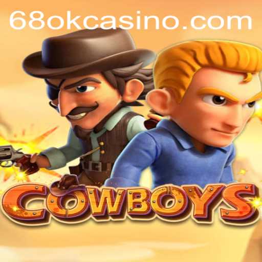 Dive into the World of COWBOYS: An Exciting Game Featuring 68OK.COM