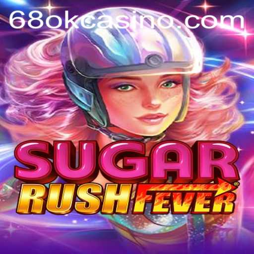 Exploring the Exciting World of SugarRushFever and the 68OK.COM Connection